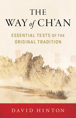 Calea lui Ch'an: Texte esențiale ale tradiției originale - The Way of Ch'an: Essential Texts of the Original Tradition