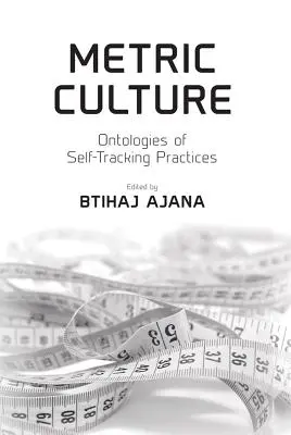 Cultura metrică: Ontologii ale practicilor de urmărire automată - Metric Culture: Ontologies of Self-Tracking Practices