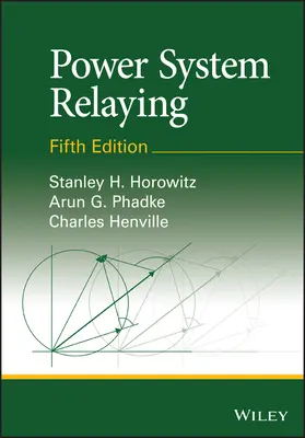 Power System Relaying [Horowitz Stanley H. (Anterior la American Electric Power Corporation Ohio) - Power System Relaying (Horowitz Stanley H. (Formerly with American Electric Power Corporation Ohio))