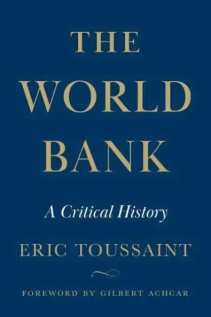 Banca Mondială - O istorie critică - World Bank - A Critical History