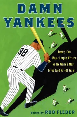 Damn Yankees: Douăzeci și patru de scriitori din Major League despre cea mai iubită (și detestată) echipă din lume - Damn Yankees: Twenty-Four Major League Writers on the World's Most Loved (and Hated) Team