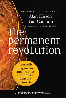 Revoluția permanentă: Imaginație și practică apostolică pentru biserica secolului XXI - The Permanent Revolution: Apostolic Imagination and Practice for the 21st Century Church