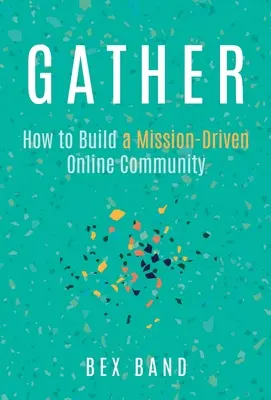 Gather: Cum să construiești o comunitate online orientată spre misiune - Gather: How to Build a Mission-Driven Online Community