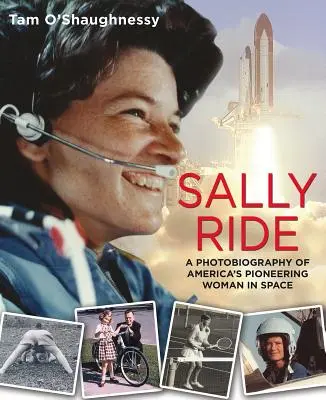 Sally Ride: O fotobiografie a femeii pioniere a Americii în spațiu: O fotobiografie a femeii pioniere a Americii în spațiu - Sally Ride: A Photobiography of America's Pioneering Woman in Space: A Photobiography of America's Pioneering Woman in Space