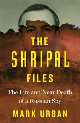 Dosarele Skripal: Viața și moartea apropiată a unui spion rus - The Skripal Files: The Life and Near Death of a Russian Spy