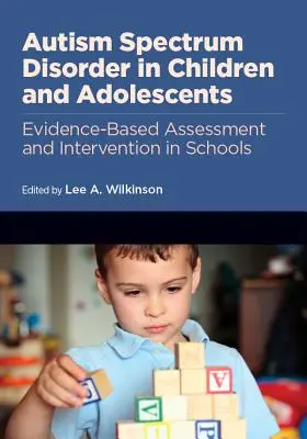 Tulburarea de spectru autist la copii și adolescenți: Evaluare și intervenție bazate pe dovezi în școli - Autism Spectrum Disorder in Children and Adolescents: Evidence-Based Assessment and Intervention in Schools