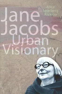 Jane Jacobs - vizionar urban - Jane Jacobs - Urban Visionary