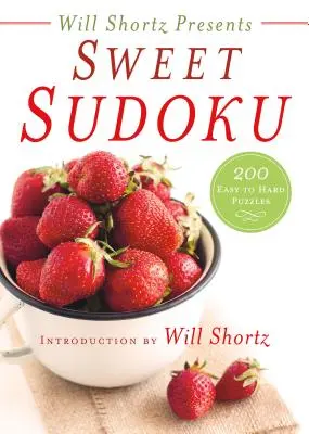 Will Shortz prezintă Sweet Sudoku: 200 de puzzle-uri de la ușor la greu - Will Shortz Presents Sweet Sudoku: 200 Easy to Hard Puzzles