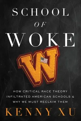 Școala de Woke: Cum s-a infiltrat teoria rasei critice în școlile americane și de ce trebuie să le recucerim - School of Woke: How Critical Race Theory Infiltrated American Schools and Why We Must Reclaim Them