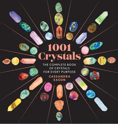 1001 Crystals: The Complete Book of Crystals for Every Purpose (Cartea completă a cristalelor pentru orice scop) - 1001 Crystals: The Complete Book of Crystals for Every Purpose