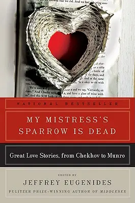 Vrabia stăpânei mele a murit: Mari povești de dragoste, de la Cehov la Munro - My Mistress's Sparrow Is Dead: Great Love Stories, from Chekhov to Munro