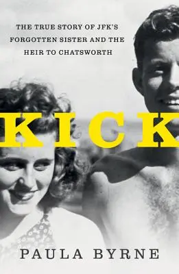 Kick: Adevărata poveste a surorii lui Jfk și a moștenitoarei de la Chatsworth - Kick: The True Story of Jfk's Sister and the Heir to Chatsworth