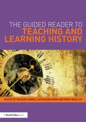 The Guided Reader to Teaching and Learning History (Lector ghidat pentru predarea și învățarea istoriei) - The Guided Reader to Teaching and Learning History