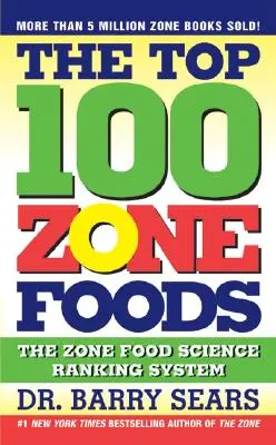Cele mai bune 100 de alimente din zonă: Sistemul de clasificare al științei alimentelor din zonă - The Top 100 Zone Foods: The Zone Food Science Ranking System
