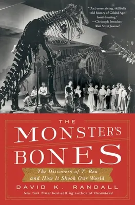 Oasele Monstrului: The Discovery of T. Rex and How It Shook Our World (Descoperirea lui T. Rex și modul în care a zguduit lumea noastră) - The Monster's Bones: The Discovery of T. Rex and How It Shook Our World