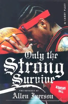Doar cei puternici supraviețuiesc: Odiseea lui Allen Iverson - Only the Strong Survive: The Odyssey of Allen Iverson