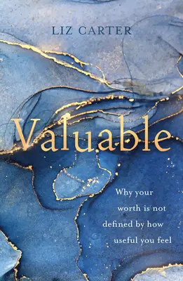 Valoros: De ce valoarea ta nu este definită de cât de utilă te simți - Valuable: Why Your Worth Is Not Defined by How Useful You Feel