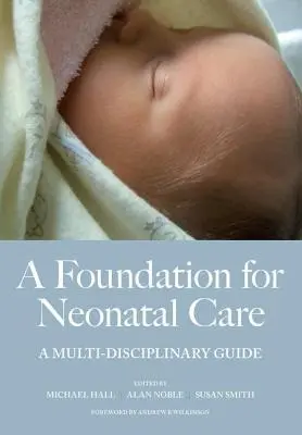 O fundație pentru îngrijirea neonatală: A Multi-Disciplinary Guide - A Foundation for Neonatal Care: A Multi-Disciplinary Guide