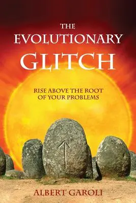 The Evolutionary Glitch: Rise Above the Root of Your Problems (Ridică-te deasupra rădăcinii problemelor tale) - The Evolutionary Glitch: Rise Above the Root of Your Problems