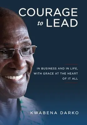 Curajul de a conduce: În afaceri și în viață, cu harul în centrul tuturor - Courage to Lead: In business and in life with grace at the heart of all