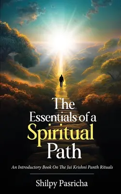 Esențialul unei căi spirituale - O carte introductivă la ritualurile Jai Krishni Panth - The Essentials of a Spiritual Path - An Introductory Book on the Jai Krishni Panth Rituals