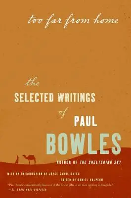 Prea departe de casă: Scrieri alese de Paul Bowles - Too Far from Home: The Selected Writings of Paul Bowles