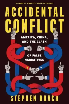 Conflict accidental: America, China și ciocnirea falselor narațiuni - Accidental Conflict: America, China, and the Clash of False Narratives