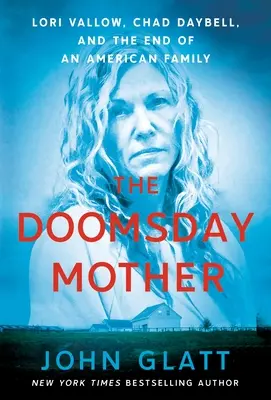 The Doomsday Mother: Lori Vallow, Chad Daybell și sfârșitul unei familii americane - The Doomsday Mother: Lori Vallow, Chad Daybell, and the End of an American Family