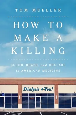 How to Make a Killing: Sânge, moarte și dolari în medicina americană - How to Make a Killing: Blood, Death and Dollars in American Medicine