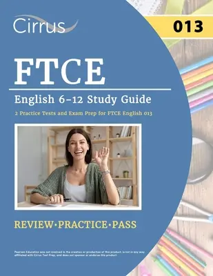 Ghid de studiu FTCE English 6-12: 2 teste practice și pregătire pentru examenul FTCE English 013 - FTCE English 6-12 Study Guide: 2 Practice Tests and Exam Prep for FTCE English 013