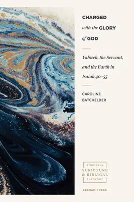 Charged with the Glory of God: Yahweh, robul și pământul în Isaia 40-55 - Charged with the Glory of God: Yahweh, the Servant, and the Earth in Isaiah 40-55