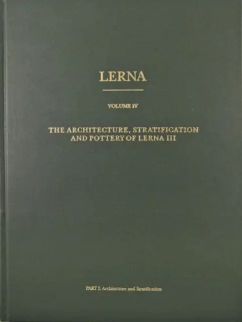 Lerna: arhitectura, stratificarea și ceramica din Lerna III - Lerna: the Architecture, Stratification, and Pottery of Lerna III
