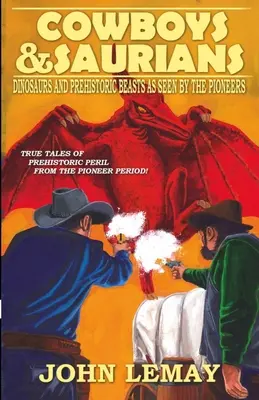 Cowboys & Saurians: Dinozauri și bestii preistorice așa cum au fost văzute de pionieri - Cowboys & Saurians: Dinosaurs and Prehistoric Beasts As Seen By The Pioneers