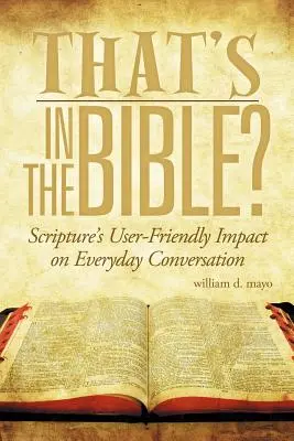 That's in the Bible?: Impactul ușor de înțeles al Scripturii asupra conversației de zi cu zi - That's in the Bible?: Scripture's User-Friendly Impact on Everyday Conversation