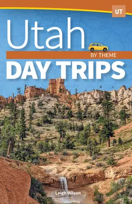 Excursii de o zi în Utah în funcție de temă - Utah Day Trips by Theme