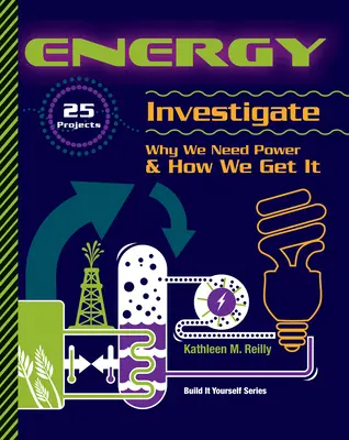 Energie: 25 de proiecte investighează de ce avem nevoie de energie și cum o obținem - Energy: 25 Projects Investigate Why We Need Power & How We Get It