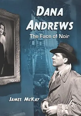 Dana Andrews: Chipul noir-ului - Dana Andrews: The Face of Noir