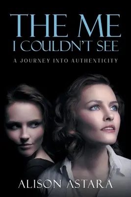 The Me I Couldn't See: A Journey Into Authenticity