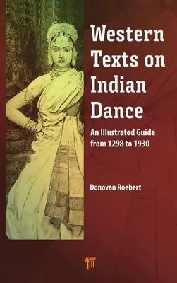 Texte occidentale privind dansul indian: Un ghid ilustrat din 1298 până în 1930 - Western Texts on Indian Dance: An Illustrated Guide from 1298 to 1930