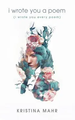 I Wrote You a Poem: (Ți-am scris fiecare poem) - I Wrote You a Poem: (I Wrote You Every Poem)