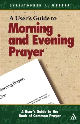 Ghid de utilizare a Cărții de Rugăciune Comună: Rugăciunea de dimineață și de seară - A User's Guide to the Book of Common Prayer: Morning and Evening Prayer