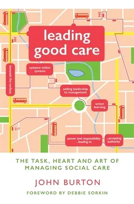 Conducerea unei bune îngrijiri: Sarcina, inima și arta de a gestiona asistența socială - Leading Good Care: The Task, Heart and Art of Managing Social Care