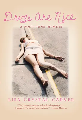 Drogurile sunt frumoase: A Post-Punk Memoir - Drugs Are Nice: A Post-Punk Memoir