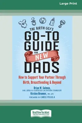 The Birth Guy's Go-To Guide for New Dads: Cum să vă sprijiniți partenerul în timpul nașterii, alăptării și după aceea - The Birth Guy's Go-To Guide for New Dads: How to Support Your Partner Through Birth, Breastfeeding, and Beyond