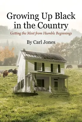 Să crești negru la țară: Obținerea maximului de la începuturi umile - Growing Up Black in the Country: Getting the Most from Humble Beginnings