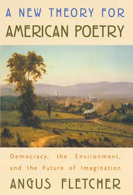 O nouă teorie pentru poezia americană: Democrația, mediul și viitorul imaginației - A New Theory for American Poetry: Democracy, the Environment, and the Future of Imagination