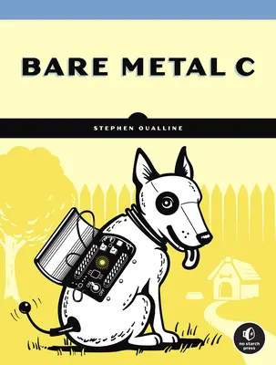 Bare Metal C: Programare încorporată pentru lumea reală - Bare Metal C: Embedded Programming for the Real World