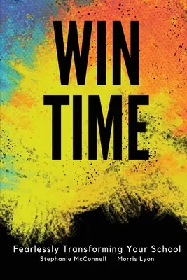 WIN Time: Transformarea fără teamă a școlii dumneavoastră - WIN Time: Fearlessly Transforming Your School