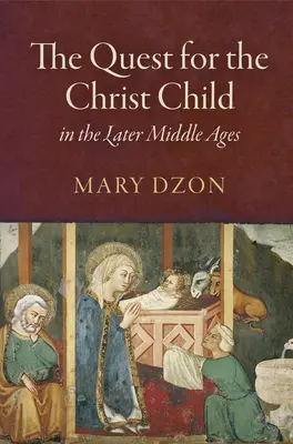 Căutarea Pruncului Iisus în Evul Mediu târziu - The Quest for the Christ Child in the Later Middle Ages