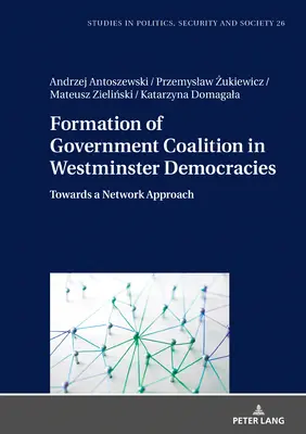 Formarea coaliției guvernamentale în democrațiile Westminster: Către o abordare în rețea - Formation of Government Coalition in Westminster Democracies: Towards a Network Approach